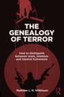 Image for The genealogy of terror: how to distinguish between Islam, Islamism and Islamist extremism