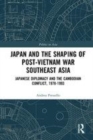 Image for Japan and the shaping of post-Vietnam War Southeast Asia: Japanese diplomacy and the Cambodian conflict, 1978-1993