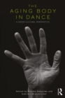 Image for The aging body in dance: a cross-cultural study