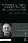 Image for Towards a Deeper Understanding of Consciousness: Selected works of Max Velmans