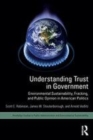 Image for Understanding trust in government  : environmental sustainability, fracking and public opinion in American politics