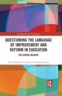 Image for Questioning the language of improvement and reform in education: reclaiming meaning