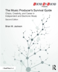 Image for The Music Producer&#39;s Survival Guide: Chaos, Creativity, and Career in Independent and Electronic Music