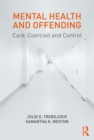 Image for Mental health and offending: care, coercion and control