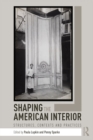 Image for Shaping the American interior: structures, contexts and practices