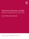 Image for Feminist activism at war: Belgrade and Zagreb feminists in the 1990s