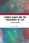 Image for Ludwig Klages and the philosophy of life: a vitalist toolkit