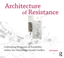 Image for Architecture of resistance: cultivating moments of possibility within the Palestinian/Israeli conflict