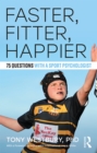 Image for Faster, Fitter, Happier: 75 questions with a Sport Psychologist
