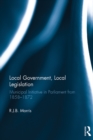 Image for Local government, local legislation: municipal initiative in parliament from 1858-1872