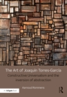 Image for The art of Joaquin Torres-Garcia: constructive universalism and the inversion of abstraction