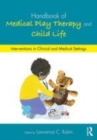 Image for Handbook of medical play therapy and child life  : interventions in clinical and medical settings