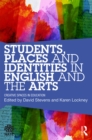 Image for Students, places, and identities in English and the arts: creative spaces in education