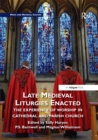 Image for Late Medieval liturgies enacted: the experience of worship in cathedral and parish church