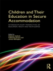 Image for Children and their education in secure accommodation: interdisciplinary perspectives of education, health and youth justice