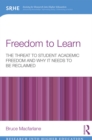 Image for Freedom to learn: the threat to student academic freedom and why it needs to be reclaimed
