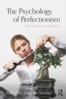 Image for The psychology of perfectionism: theory, research, applications
