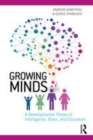 Image for Growing minds  : a developmental theory of intelligence, brain, and education