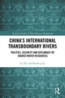 Image for China&#39;s international transboundary rivers  : politics, security and diplomacy of shared water resources