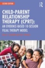 Image for Child parent relationship therapy (CPRT)  : an evidence based 10-session filial therapy model