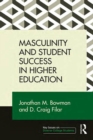 Image for Masculinity and student success in higher education  : student success and the crisis of masculinity