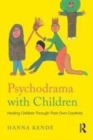 Image for Psychodrama with children  : healing children through their own creativity
