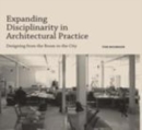 Image for Expanding disciplinarity in architectural practice: designing from the room to the city