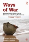 Image for Ways of war  : American military history from the Colonial era to the twenty-first century
