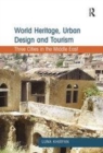 Image for World Heritage, Urban Design and Tourism: Three Cities in the Middle East