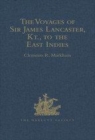 Image for The voyages of Sir James Lancaster, Kt., to the East Indies  : with abstracts of journals of voyages to the East Indies, during the seventeenth century, preserved in the India office, and the voyage 