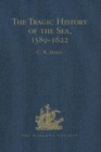 Image for The tragic history of the sea, 1589-1622  : narratives of the shipwrecks of the Portuguese East Indiamen Säao Thomâe (1589), Santo Alberto (1593), Säao Joäao Baptista (1622) and the journeys of the s