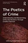 Image for The Poetics of Crime: Understanding and Researching Crime and Deviance Through Creative Sources