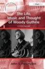 Image for The life, music and thought of Woody Guthrie  : a critical appraisal