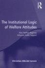 Image for The Institutional Logic of Welfare Attitudes: How Welfare Regimes Influence Public Support