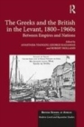 Image for The Greeks and the British in the Levant, 1800-1960s  : between empires and nations