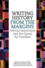 Image for Writing history from the margins  : African Americans and the quest for freedom
