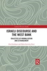 Image for Israeli discourse and the West Bank  : dialectics of normalization and estrangement