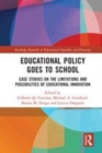 Image for Educational policy goes to school  : case studies on the limitations and possibilities of educational innovation