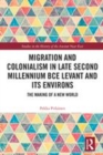 Image for Migration and colonialism in late second millennium BCE Levant and its environs  : the making of a new world