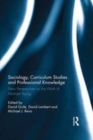 Image for Sociology, curriculum studies and professional knowledge  : new perspectives on the work of Michael Young