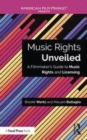 Image for Music rights unveiled  : a filmmaker&#39;s guide to music rights and licensing