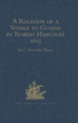 Image for A relation of a voyage to Guiana by Robert Harcourt 1613  : with Purchas&#39; transcript of a report made at Harcourt&#39;s instance on the Marrawini District