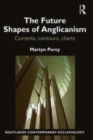 Image for The future shapes of Anglicanism  : currents, contours, charts