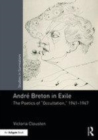 Image for Andrâe Breton in exile  : the poetics of &quot;occultation&quot;, 1941-1947