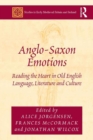 Image for Anglo-Saxon emotions  : reading the heart in Old English language, literature and culture