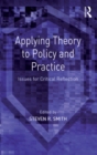 Image for Applying theory to policy and practice  : issues for critical reflection