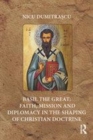Image for Basil the Great  : faith, mission, and diplomacy in the shaping of Christian doctrine