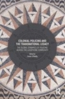 Image for Colonial policing and the transnational legacy  : the global dynamics of policing across the Lusophone community