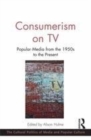 Image for Consumerism on TV: Popular Media from the 1950s to the Present