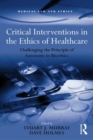 Image for Critical interventions in the ethics of healthcare  : challenging the principle of autonomy in bioethics